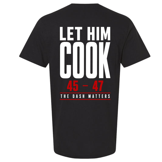 Let Him Cook 45–47 Tee | The Dash Matters | 1776 Nation