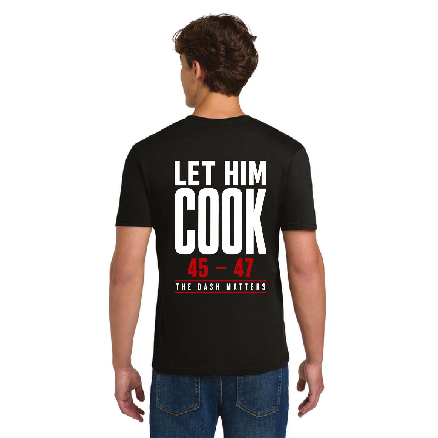 Let Him Cook 45–47 Tee | The Dash Matters | 1776 Nation