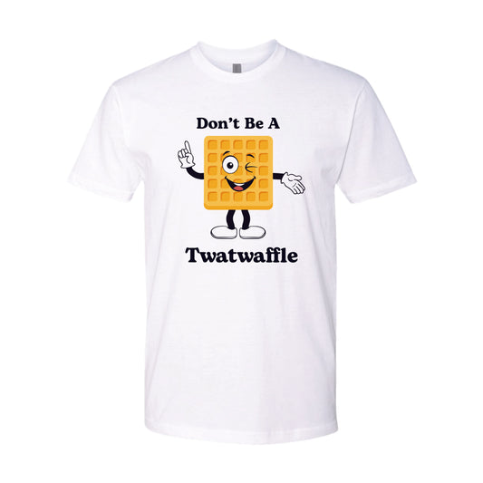 Don’t Be a Twatwaffle Tee